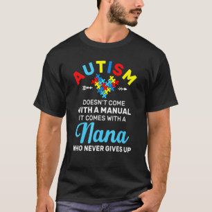 Autism Nana Who Never Gives Up Autism Awareness Mo T-Shirt
