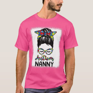 Autism Nanny Messy Bun Bleached Autism Awareness T-Shirt