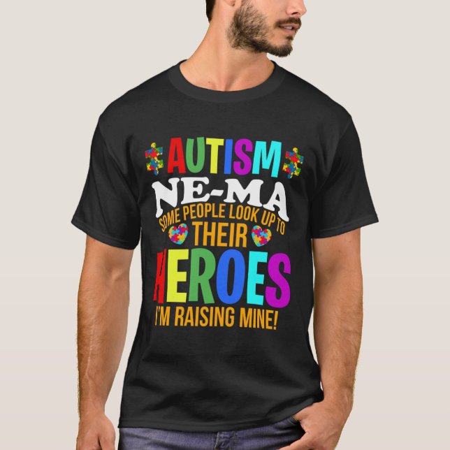 Autism Ne Ma People Look Up Their Heroes Autism Su T-Shirt (Front)