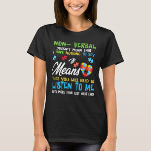Autism Non Verbal Doesn T Mean That I Have Nothing T-Shirt