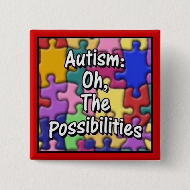 "Autism: Oh, The Possibilities" 15 Cm Square Badge (Front)