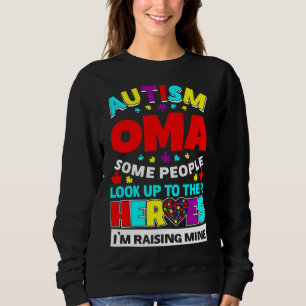 Autism Oma People Look Up Their Heroes Rising Mine Sweatshirt