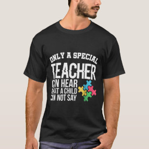 Autism-Only A Special Teacher Autism Awareness Ed T-Shirt