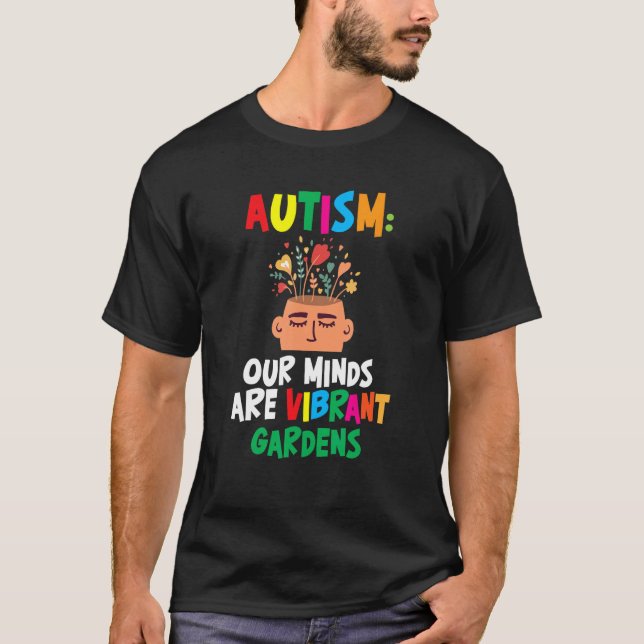 Autism Our Minds Are Vibrant Gardens Support Neuro T-Shirt (Front)