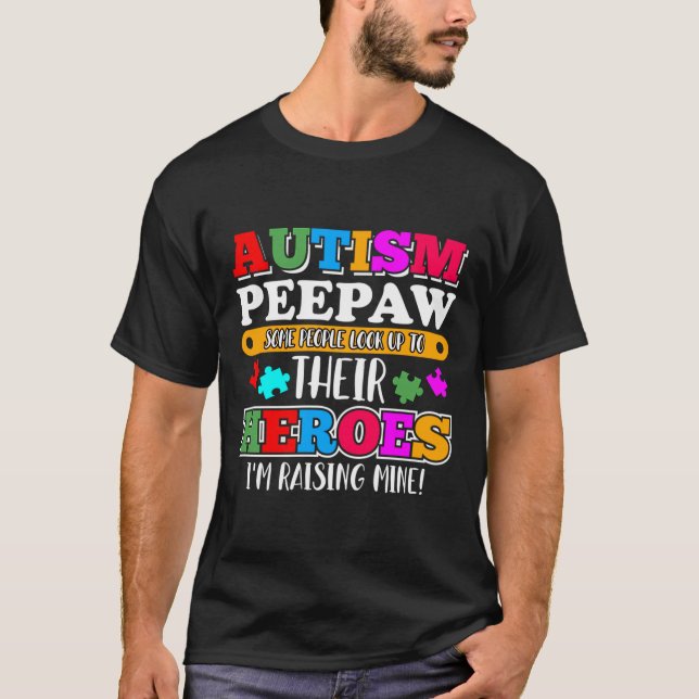 Autism Peepaw People Look Up Their Heroes Autism S T-Shirt (Front)