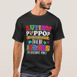 Autism Poppop People Look Up Their Heroes Autism S T-Shirt