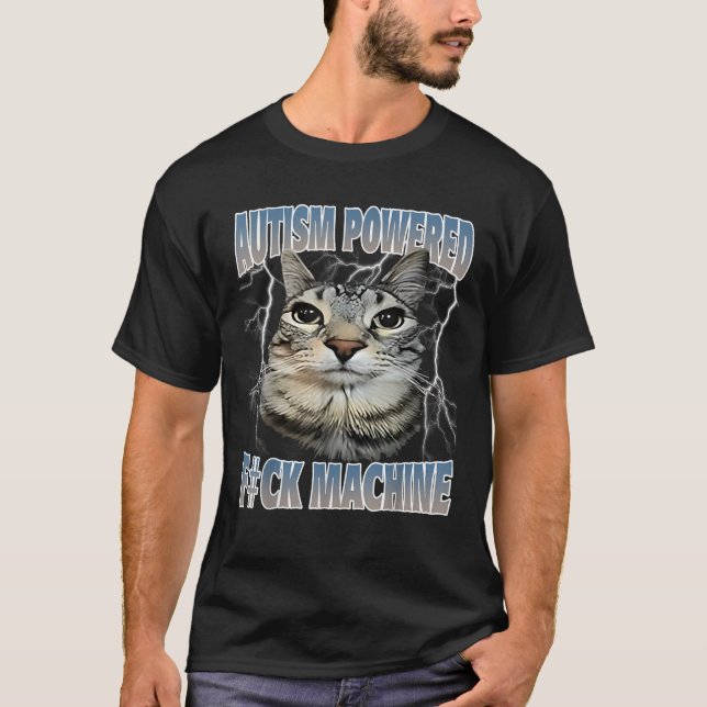 Autism Powered F Ck Machine Funny Cat Meme Autisti T-Shirt (Front)