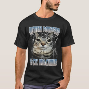 Autism Powered F#ck Machine Funny Cat Meme Autisti T-Shirt