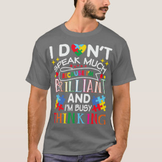 Autism Quote I DonT Speak Much IM Brilliant Autism T-Shirt