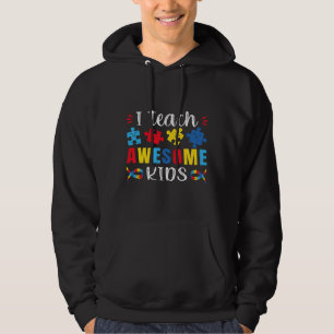 Autism Quote I Teach Awesome Kids Autism Special E Hoodie