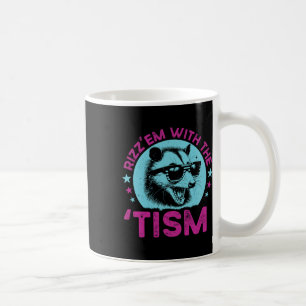 Autism Racoon Funny Joke Rizz Em With The Tism Me Coffee Mug