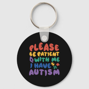Autism Rainbow Awareness Be Patient With Me I Have Key Ring
