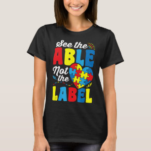 Autism-See The Able Not The Label Autism Awareness T-Shirt