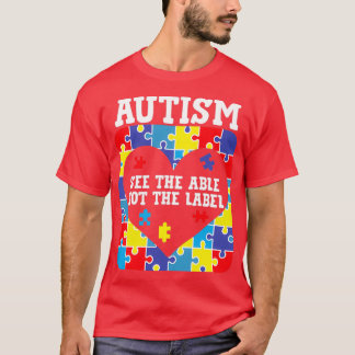 Autism See The Able Not The Label T-Shirt