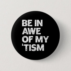 Autism Shirt Funny Be In Awe Of My tism  6 Cm Round Badge
