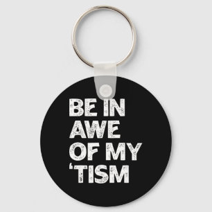 Autism Shirt Funny Be In Awe Of My tism  Key Ring