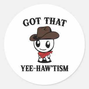 Autism Shirt Funny Got That Yee Haw'tism Classic Round Sticker