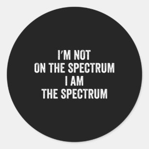 Autism Shirt Funny I'm Not On The Spectrum I Am Th Classic Round Sticker