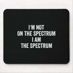 Autism Shirt Funny I'm Not On The Spectrum I Am Th Mouse Mat