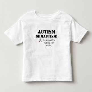 Autism Shmautism! Toddler T-Shirt