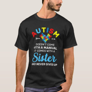 Autism Sister Who Never Gives Up Autism Awareness T-Shirt