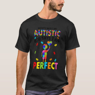 Autism Society Says I Am Autistic God Says I Am Pe T-Shirt
