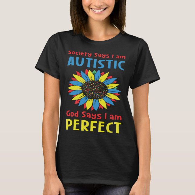 Autism Society Says I am AUTISTIC God Says I am PE T-Shirt (Front)
