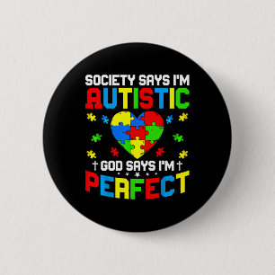 Autism - Society Says I'm Autistic God Says I'm Pe 6 Cm Round Badge