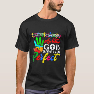Autism Society Says Im Autistic God Says Im Perfec T-Shirt
