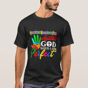 Autism Society Says Im Autistic God Says Im Perfec T-Shirt