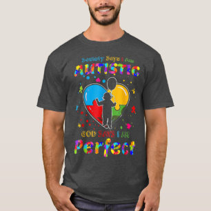 Autism Society Says Im Autistic God Says Im Perfec T-Shirt