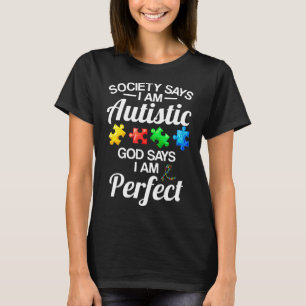 Autism-Society Says Im Autistic God Says Perfect A T-Shirt