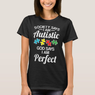 Autism-Society Says Im Autistic God Says Perfect A T-Shirt