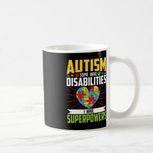 Autism Some Have Disabilities I Have Superpowers 1 Coffee Mug