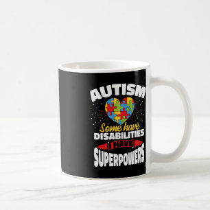 Autism Some Have Disabilities I Have Superpowers Coffee Mug