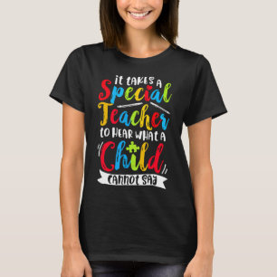 Autism-Special Teacher Hear What A Child Cant Say T-Shirt