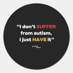 Autism Statement - I Don't Suffer Classic Round Sticker
