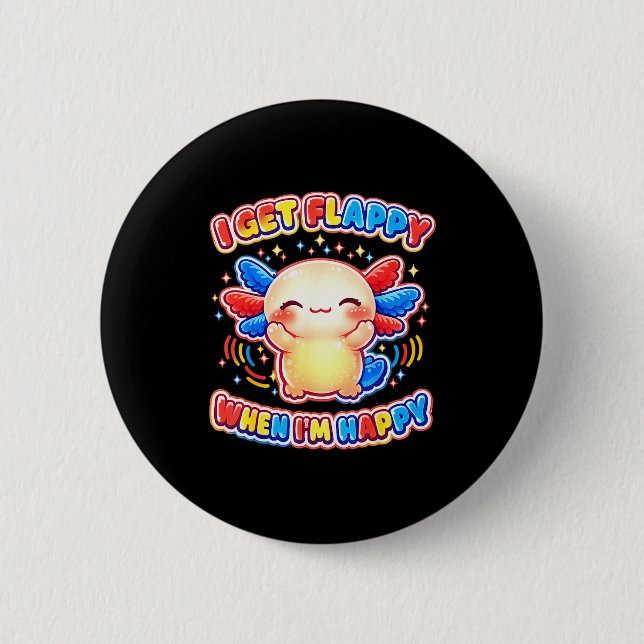 Autism support stimming axolotl get flappy when 6 cm round badge (Front)