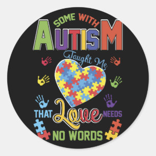 Autism Taught Me That Love Needs No Words Classic Round Sticker