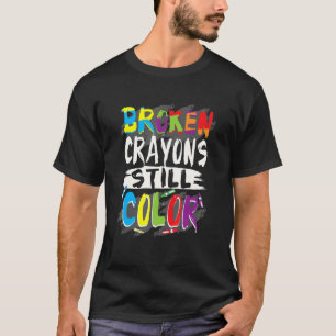 Autism Teacher Broken Crayons Colour Autism Awaren T-Shirt