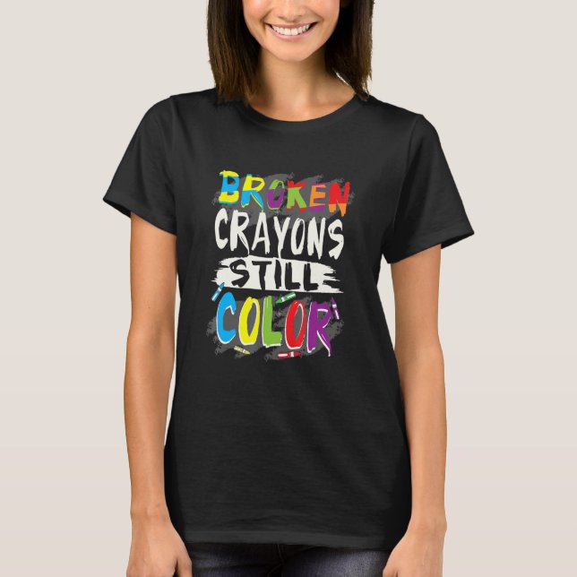 Autism Teacher Broken Crayons Still Colour Autism  T-Shirt (Front)