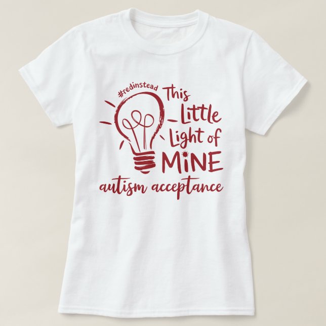 Autism This Little Light of Mine Red Instead T-Shirt (Design Front)