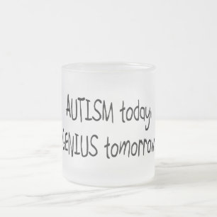 Autism Today Genius Tomorrow Frosted Glass Coffee Mug