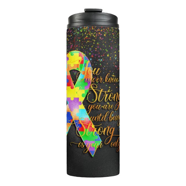 Autism You Never Know How Strong You Are Thermal Tumbler (Front)