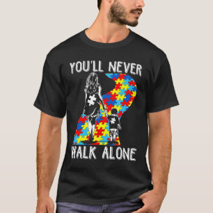 Autism-Youll Never Walk Alone Autism Awareness Mo T-Shirt