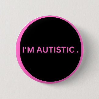 autistic  6 cm round badge