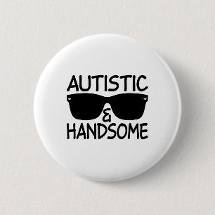 Autistic And Handsome Funny Autism Awareness Cool 6 Cm Round Badge