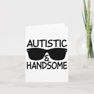 Autistic And Handsome Funny Autism Awareness Cool Card