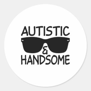 Autistic And Handsome Funny Autism Awareness Cool  Classic Round Sticker