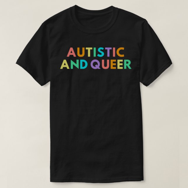 Autistic and queer T-Shirt (Design Front)